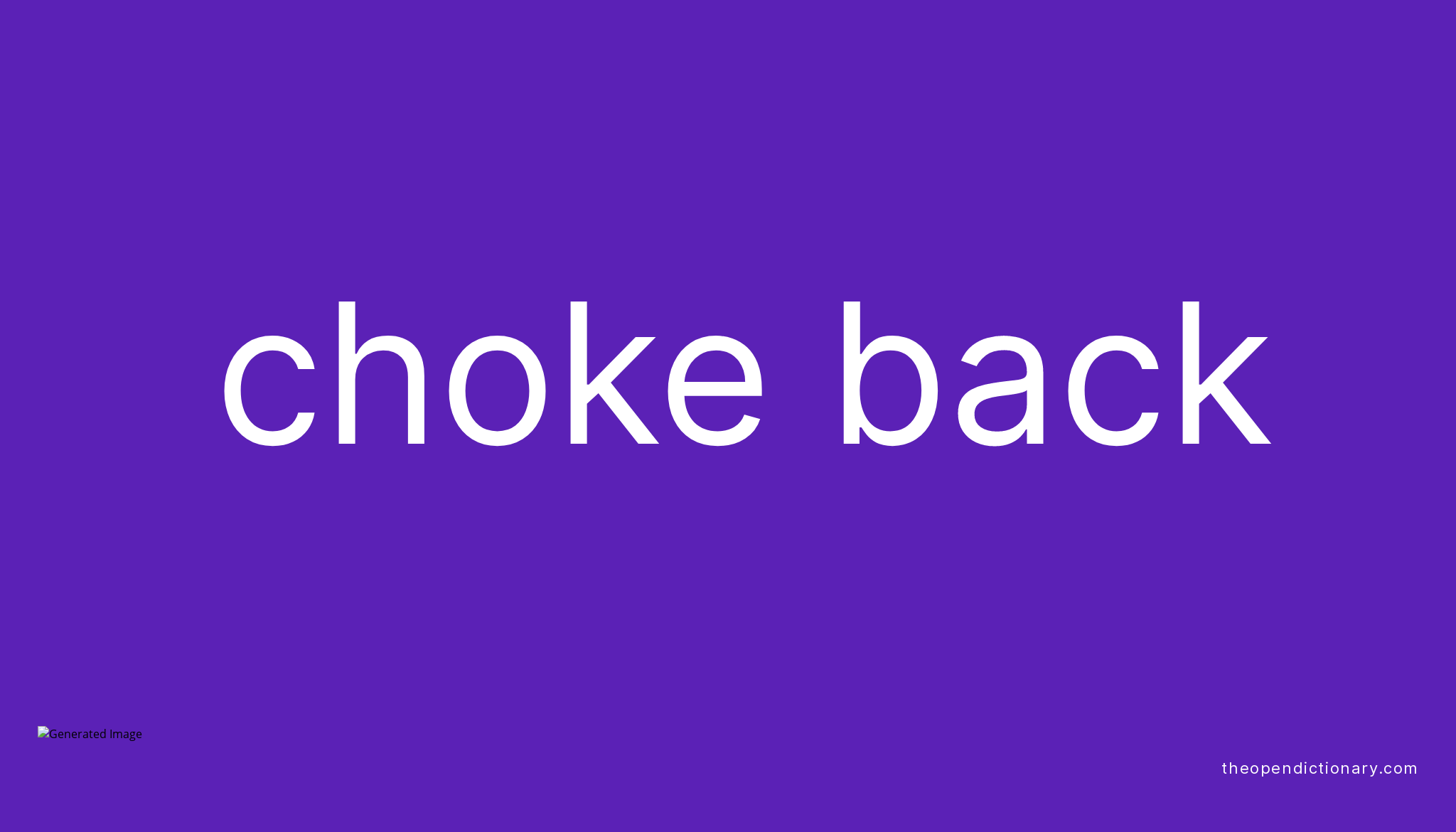 CHOKE BACK Phrasal Verb CHOKE BACK Definition, Meaning and Example
